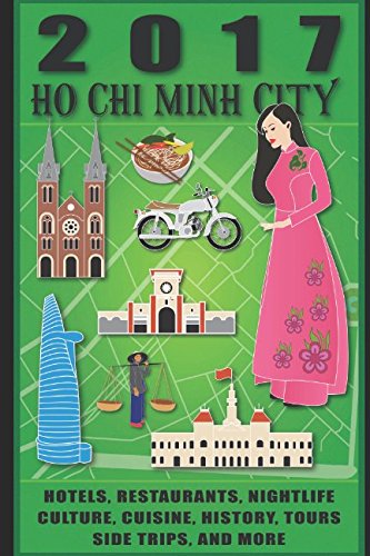 Imagen de archivo de Ho Chi Minh City 2017 : Hotels, Restaurants, Nightlife, Tours, Culture, Cuisine, History, Side Trips and More a la venta por Better World Books: West