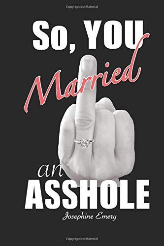 9781520429496: So, You Married an Asshole: A No Bullshit Guide; Realize Your Power, Find the Strength to Save Your Marriage or to Leave It
