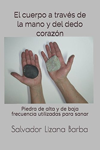 Imagen de archivo de El cuerpo a través de la mano: Piedra de alta y de baja frecuencia utilizadas para sanar a la venta por Revaluation Books