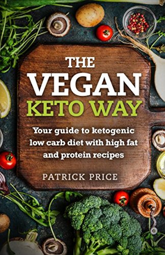 9781520447414: The Vegan Keto Way: Your guide to ketogenic low carb diet with high fat and protein recipes