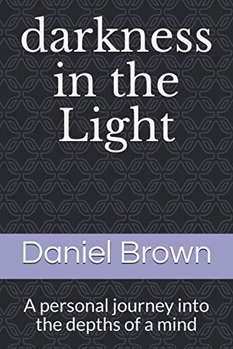 9781520448145: darkness in the Light: A personal journey into the depths of a mind