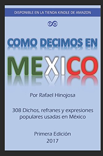 Imagen de archivo de Como decimos en Mexico: 308 Dichos, refranes y expresiones populares usadas en Mexico a la venta por Revaluation Books