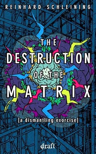 Imagen de archivo de THE DESTRUCTION OF THE MATRIX: a dismantling exorcise a la venta por Revaluation Books