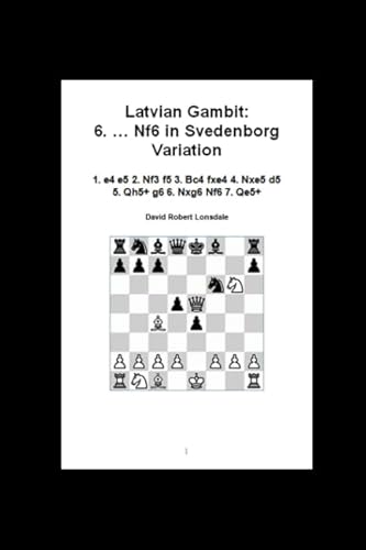 9781520477497: Latvian Gambit: 6. ... Nf6 in Svedenborg Variation: 1. e4 e5 2. Nf3 f5 3. Bc4 fxe4 4. Nxe5 d5 5. Qh5+ g6 6. Nxg6 Nf6 7. Qe5+