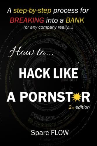 9781520478517: How to Hack Like a PORNSTAR: A step by step process for breaking into a BANK (Hacking the planet)