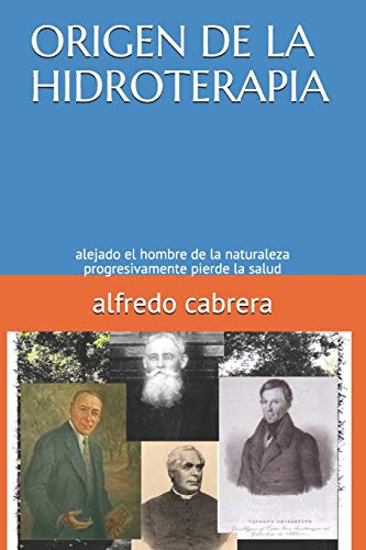 Stock image for ORIGEN DE LA HIDROTERAPIA: alejado el hombre de la naturaleza progresivamente pierde la salud (1) (Spanish Edition) for sale by Lucky's Textbooks