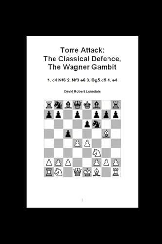 Imagen de archivo de Torre Attack: The Classical Defence, The Wagner Gambit: 1. d4 Nf6 2. Nf3 e6 3. Bg5 c5 4. e4 a la venta por Revaluation Books
