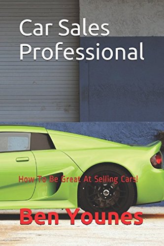 Imagen de archivo de Car Sales Professional: How To Be Great At Selling Cars! a la venta por Revaluation Books