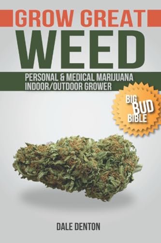 Imagen de archivo de GROW GREAT WEED: Personal & Medical Marijuana Indoor/Outdoor Grower Big Bud Bible a la venta por SecondSale