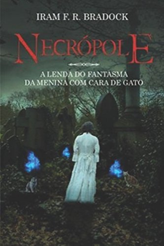 9781520516974: Necrpole ou A Cruz Roubada Do Cemitrio: A lenda do fantasma da menina com cara de gato (Lendas dos cemitrios)