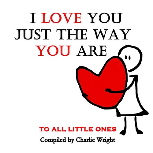 Beispielbild fr I Love You Just The Way You Are: To All Little Ones (What Does Love Mean?) zum Verkauf von Save With Sam