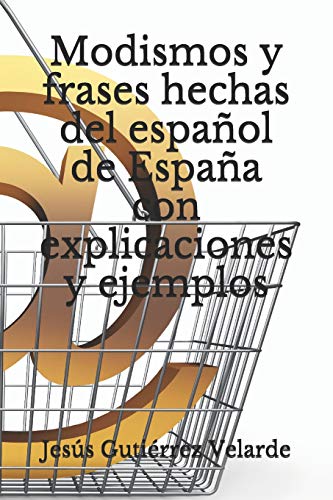 Imagen de archivo de Modismos y frases hechas del espaol de Espaa con explicaciones y ejemplos (Spanish Edition) a la venta por Lucky's Textbooks