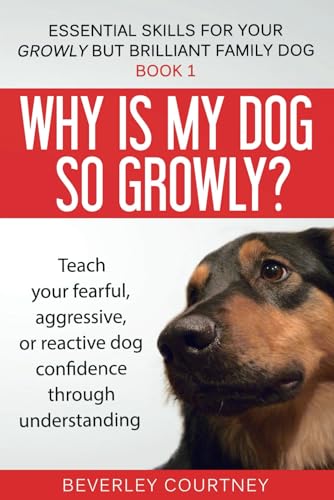 Stock image for Why is my dog so growly?: Book 1 Teach your fearful, aggressive, or reactive dog confidence through understanding (Essential Skills for your Growly but Brilliant Family Dog) for sale by WorldofBooks