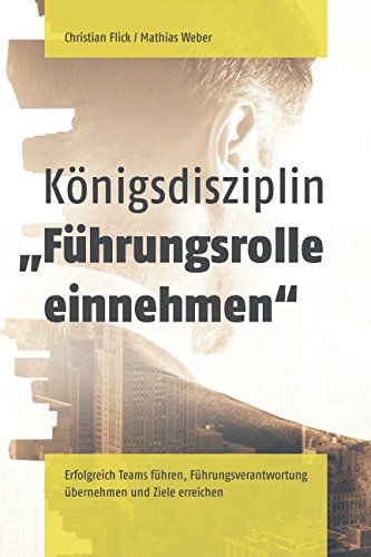 Beispielbild fr Knigsdisziplin "Fhrungsrolle einnehmen": Erfolgreich Teams fhren, Fhrungsverantwortung bernehmen und Ziele erreichen zum Verkauf von medimops