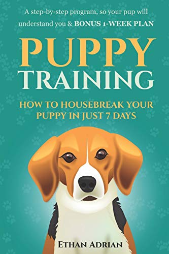 Stock image for PUPPY TRAINING: HOW TO HOUSEBREAK YOUR PUPPY IN JUST 7 DAYS: A step-by-step program so your pup will understand you & BONUS 1-WEEK PLAN for sale by WorldofBooks