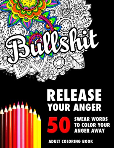 Stock image for BULLSHIT: 50 Swear Words to Color Your Anger Away: Release Your Anger: Stress Relief Curse Words Coloring Book for Adults for sale by Seattle Goodwill