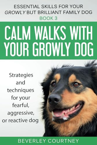 9781520551265: Calm walks with your Growly Dog: Book 3 Strategies and techniques for your fearful, aggressive, or reactive dog