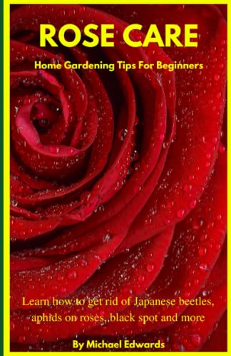 

Rose Care: Home Gardening Tips For Beginners: Learn how to get rid of Japanese Beetles, aphids on roses, black spot on roses, and more