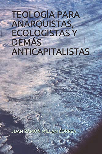 Beispielbild fr TEOLOGA PARA ANARQUISTAS, ECOLOGISTAS Y DEMS ANTICAPITALISTAS (Spanish Edition) zum Verkauf von Lucky's Textbooks