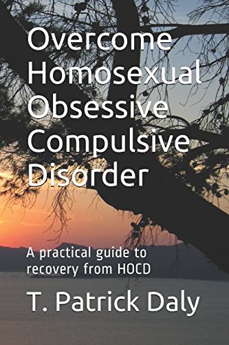 9781520576152: Overcome Homosexual Obsessive Compulsive Disorder: A practical guide to recovery from HOCD