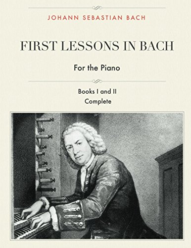 Beispielbild fr First Lessons in Bach, Books I and II Complete for the Piano: 28 Short Pieces for Piano zum Verkauf von Revaluation Books
