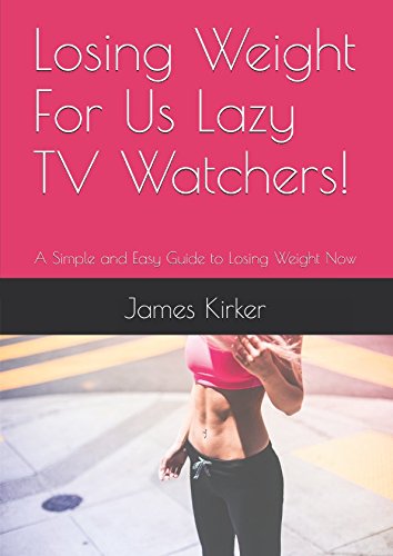 Imagen de archivo de Losing Weight For Us Lazy TV Watchers!: A Simple and Easy Guide to Losing Weight Now a la venta por Revaluation Books