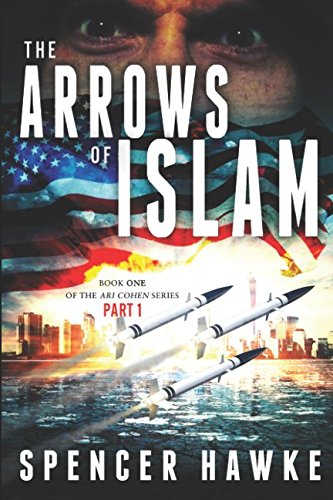 Imagen de archivo de A spy novel in the Ari Cohen Series - Book1- Part 1 - The Arrows of Islam: An Espionage Thriller a la venta por Revaluation Books