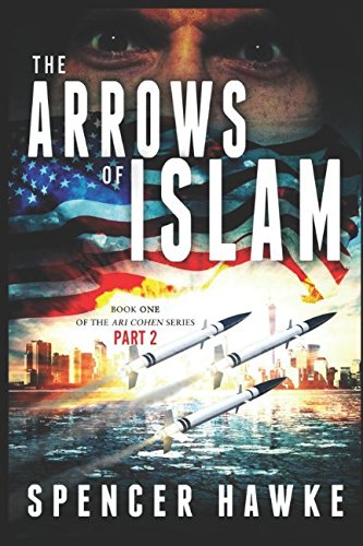 Imagen de archivo de A spy novel in the Ari Cohen Series - Book1, Part 2 - The Arrows of Islam: An Espionage Thriller a la venta por Revaluation Books