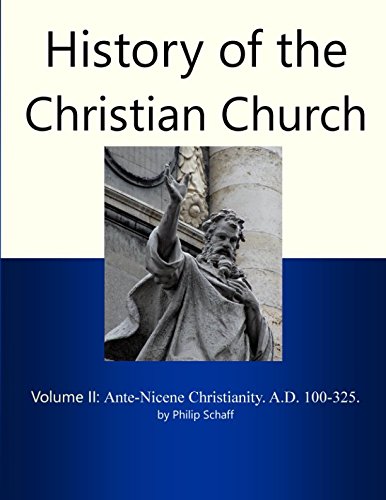 Imagen de archivo de History of the Christian Church, Volume II : Ante-Nicene Christianity. A. D. 100-325 a la venta por Better World Books