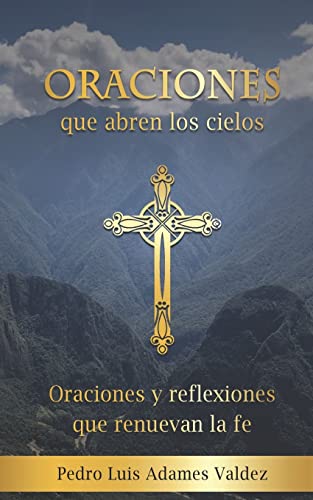 Stock image for Oraciones que abren los cielos: Oraciones y reflexiones que renuevan la fe (Spanish Edition) for sale by Lucky's Textbooks