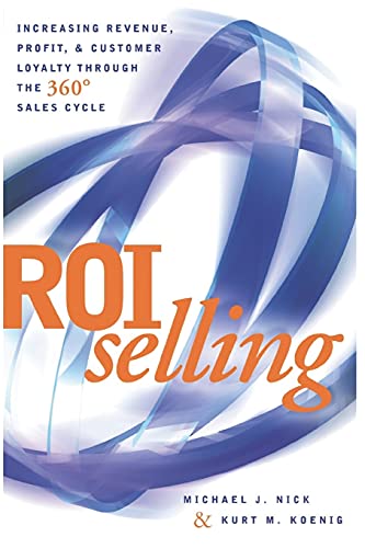 9781520609423: ROI Selling: Increasing Revenue, Profit, & Customer Loyalty Through the 360 Degree Sales Cycle