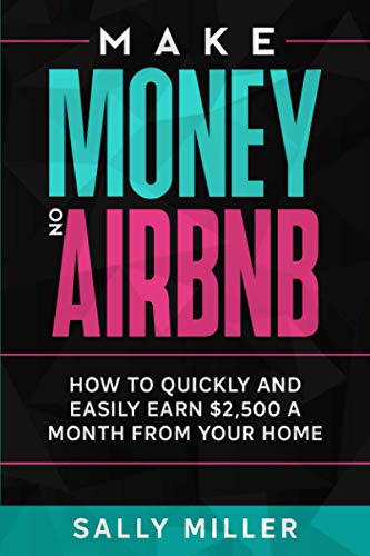 Imagen de archivo de Make Money On Airbnb: How To Quickly And Easily Earn $2,500 A Month From Your Home a la venta por ThriftBooks-Atlanta