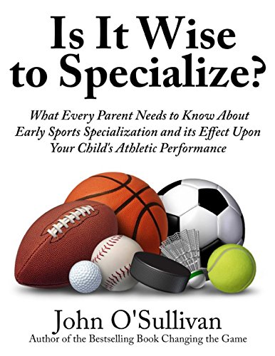 Stock image for Is It Wise to Specialize?: What Every Parent Needs to Know About Early Sports Specialization and its Effect Upon Your Child's Athletic Performance for sale by SecondSale