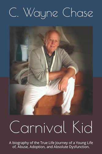 Stock image for Carnival Kid: A biography of the True Life Journey of a Young Life of, Abuse, Adoption, and Absolute Dysfunction. for sale by Revaluation Books