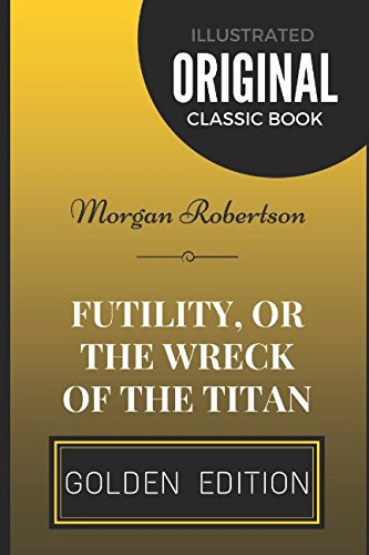 9781520637419: Futility, Or The Wreck Of The Titan: By Morgan Robertson - Illustrated