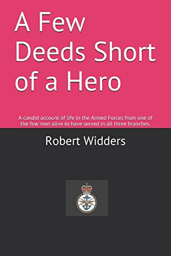 Stock image for A Few Deeds Short of a Hero: A candid account of life in the Armed Forces from one of the few men alive to have served in all three branches. for sale by Revaluation Books