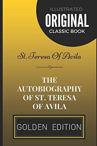 Stock image for The Autobiography of St. Teresa of Avila : By St. Teresa of Avila - Illustrated for sale by Better World Books: West