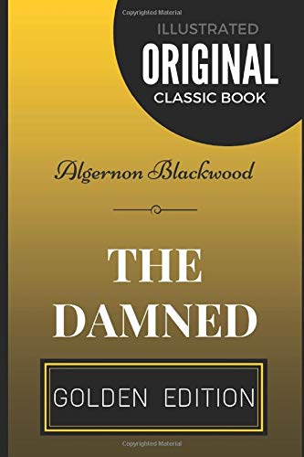 9781520640686: The Damned: By Algernon Blackwood - Illustrated