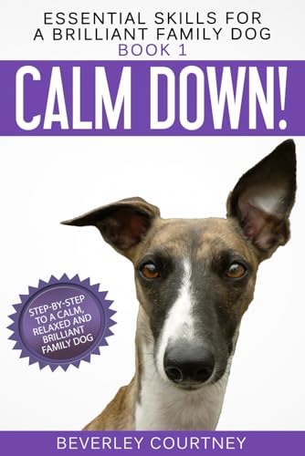 Stock image for Calm Down!: Step-by-Step to a Calm, Relaxed, and Brilliant Family Dog (Essential Skills for a Brilliant Family Dog) for sale by WorldofBooks