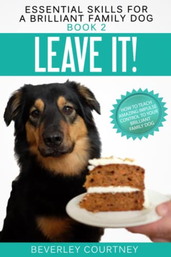 Stock image for Leave It!: How to teach Amazing Impulse Control to your Brilliant Family Dog (Essential Skills for a Brilliant Family Dog) for sale by AwesomeBooks