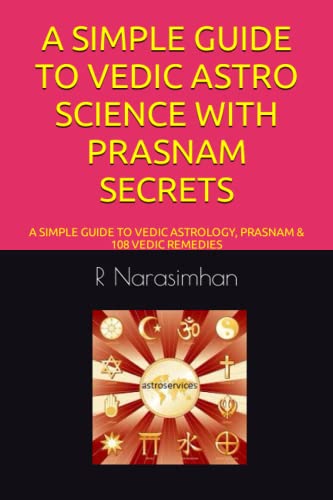 Stock image for A SIMPLE GUIDE TO VEDIC ASTRO SCIENCE WITH PRASNAM SECRETS: A SIMPLE GUIDE TO VEDIC ASTROLOGY, PRASNAM & 108 VEDIC REMEDIES for sale by Lucky's Textbooks