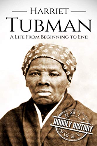 Stock image for Harriet Tubman: A Life From Beginning to End (American Civil War) for sale by Goodwill Books