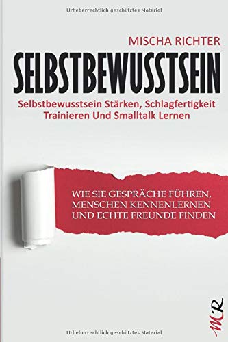 Imagen de archivo de Selbstbewusstsein: Selbstbewusstsein Strken, Schlagfertigkeit Trainieren Und Smalltalk Lernen - Wie Sie Gesprche Fhren, Menschen Kennenlernen Und Echte Freunde Finden a la venta por medimops