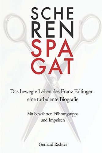 Beispielbild fr Scherenspagat: Das bewegte Leben des Franz Edtinger ? eine turbulente Biografie / Mit bewhrten Fhrungstipps und Impulsen zum Verkauf von medimops