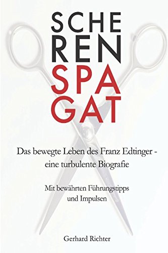 9781520667706: Scherenspagat: Das bewegte Leben des Franz Edtinger – eine turbulente Biografie / Mit bewhrten Fhrungstipps und Impulsen
