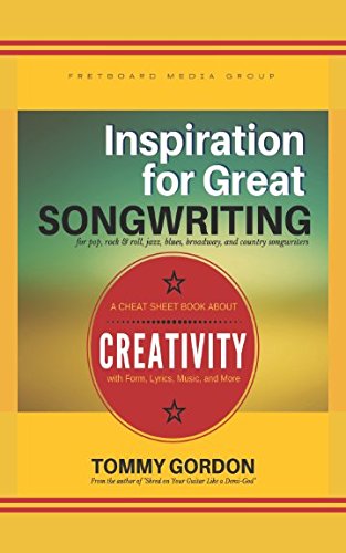 Stock image for Inspiration for Great Songwriting: for pop, rock & roll, jazz, blues, broadway, and country songwriters: A Cheat Sheet Book about Creativity with Form, Lyrics, Music, and More for sale by Revaluation Books