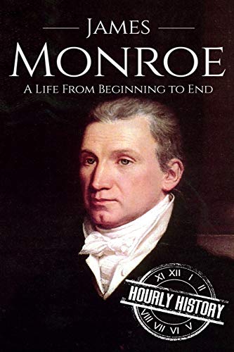 Stock image for James Monroe: A Life From Beginning to End (Biographies of US Presidents) for sale by Hippo Books