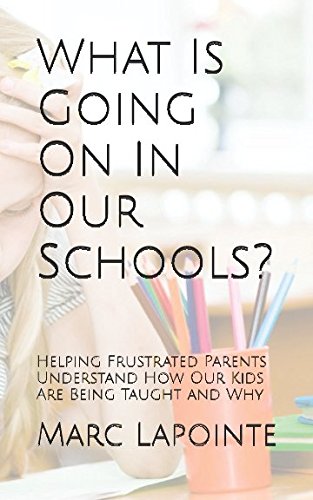 Stock image for What Is Going On In Our Schools?: Helping Frustrated Parents Understand How Our Kids Are Being Taught and Why for sale by Revaluation Books