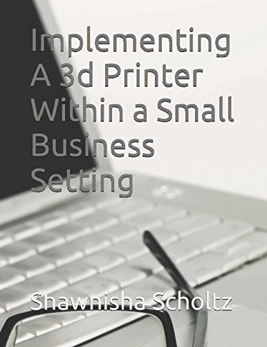 9781520680323: Implementing A 3d Printer Within a Small Business Setting