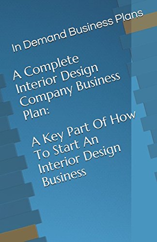 Imagen de archivo de A Complete Interior Design Company Business Plan: A Key Part Of How To Start An Interior Design Business a la venta por Revaluation Books
